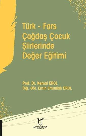 Türk - Fars Çağdaş Çocuk Şiirlerinde Değer Eğitimi - Emin Emrullah Erol - Akademisyen Kitabevi