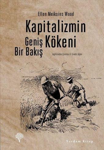 Kapitalizmin Kökeni - Geniş Bir Bakış - Ellen Meiksins Wood - Yordam Kitap