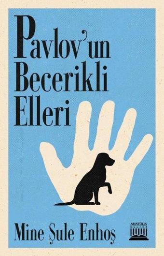 Pavlov'un Becerikli Elleri - Mine Şule Enhoş - Anatolia Kültür