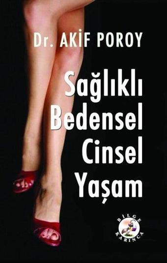 Sağlıklı Bedensel Cinsel Yaşam - A. Akif Poroy - Bilge Karınca Yayınları