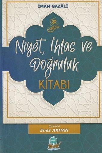 Niyet İhlas ve Doğruluk Kitabı - İmam Gazali - Yafes Yayınları