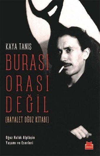 Burası Orası Değil - Hayalet Oğuz Kitabı - Kaya Tanış - Kırmızı Kedi Yayınevi