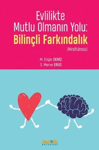 Evlilikte Mutlu Olmanın Yolu: Bilinçli Farkındalık - Mindfulness - M. Engin Deniz - Kaknüs Yayınları