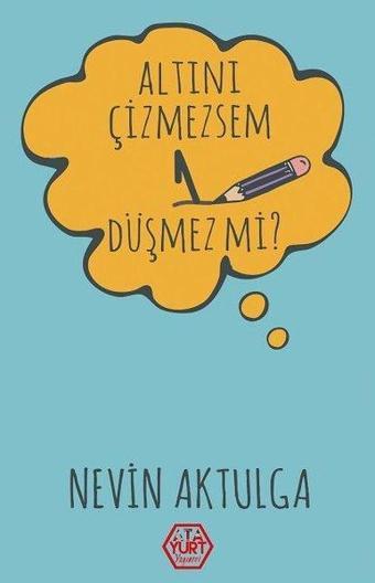 Altını Çizmezsem 1 - Düşmez mi? - Nevin Aktulga - Atayurt Yayınevi