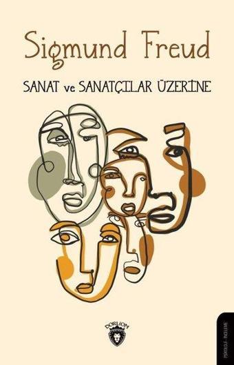 Sanat ve Sanatçılar Üzerine - Sigmund Freud - Dorlion Yayınevi