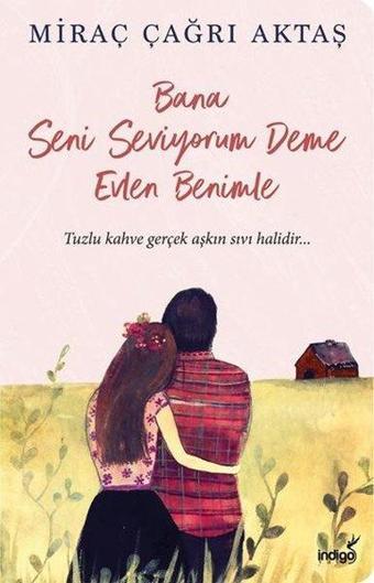 Bana Seni Seviyorum Deme Evlen Benimle - Miraç Çağrı Aktaş - İndigo Kitap Yayınevi