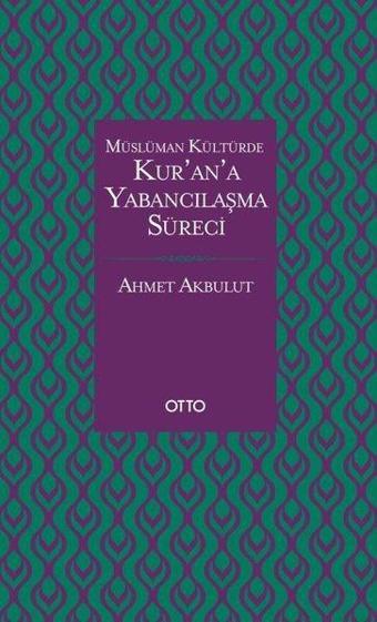 Kur'an'a Yabancılaşma Süreci - Ahmet Akbulut - Otto