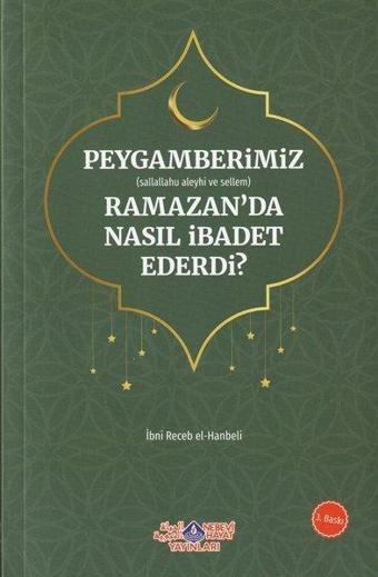 Peygamberimiz (s.a.v.) Ramazan Ayında Nasıl İbadet Ederdi? - İbn Receb El-Hanbeli - Nebevi Hayat Yayınları