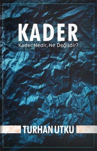 Kader: Kader Nedir - Ne Değildir? - Turhan Utku - Yazarın Kendi Yayını