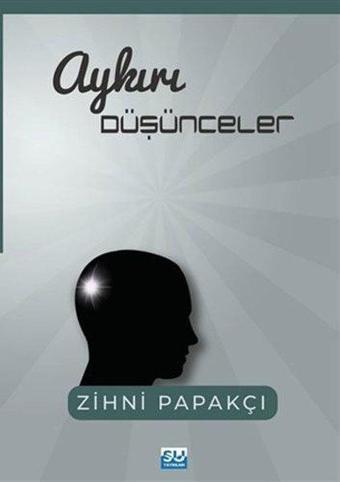 Aykırı Düşünceler - Zihni Papakçı - Su Yayınları
