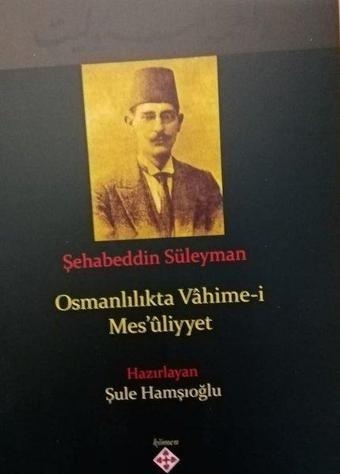 Osmanlılıkta Vahime-i Mesuliyyet - Şehabeddin Süleyman - Kömen Yayınları