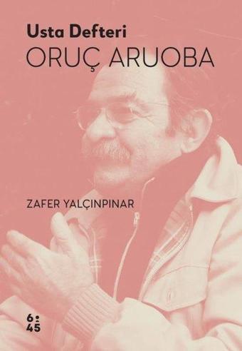 Usta Defteri Oruç Aruoba - Zafer Yalçınpınar - Altıkırkbeş Basın Yayın