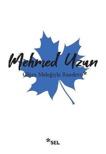 Ölüm Meleğiyle Randevu - Mehmed Uzun - Sel Yayıncılık