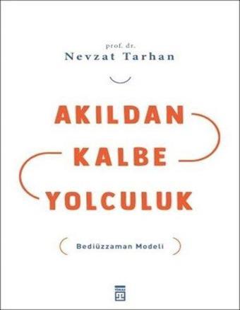 Akıldan Kalbe Yolculuk - Nevzat Tarhan - Timaş Yayınları