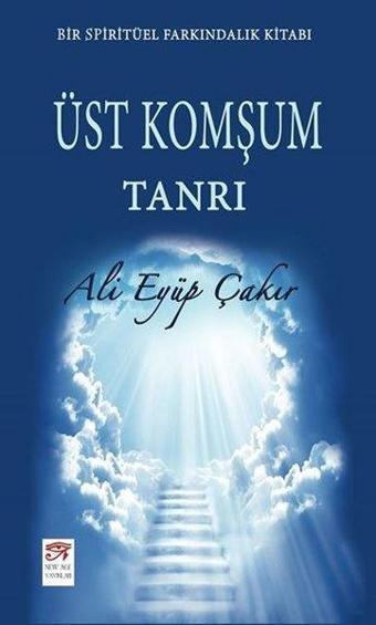 Üst Komşum Tanrı - Ali Eyüp Çakır - New Age Yayınları