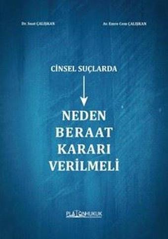 Cinsel Suçlarda Neden Beraat Kararı Verilmeli - Emre Cem Çalışkan - Platon Hukuk Yayınevi