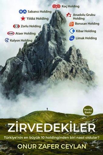 Zirvedekiler - Türkiye'nin En Büyük 10 Holdinglerinden Biri Nasıl Oldular? - Onur Zafer Ceylan - Ekonomik Güç Yayınları