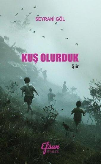 Kuş Olurduk - Seyrani Göl - Efsun Yayıncılık