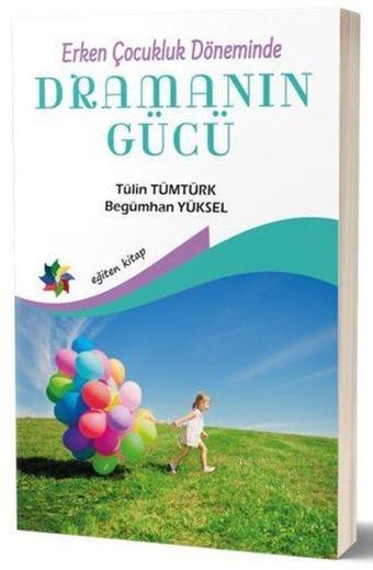 Erken Çocukluk Döneminde Dramanın Gücü - Begümhan Yüksel - Eğiten Kitap