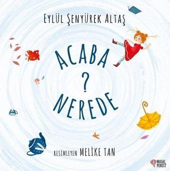 Acaba Nerede? - Eylül Şenyürek Altaş - Masalperest