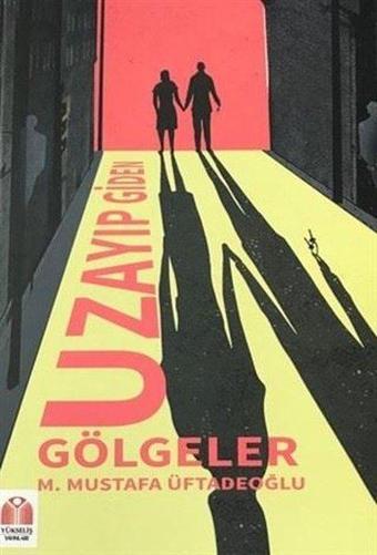 Uzayıp Giden Gölgeler - M. Mustafa Üftadeoğlu - Yükseliş Yayınları