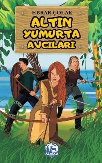 Altın Yumurta Avcıları - Ebrar Çolak - Alaska Yayınları