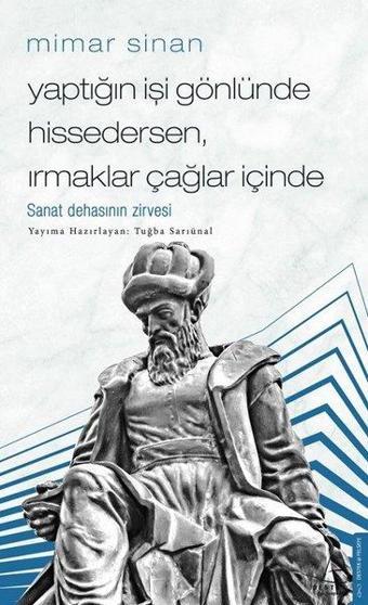 Mimar Sinan - Yaptığın İşi Gönlünde Hissedersen Irmaklar Çağlar İçinde - Tuğba Sarıünal - Destek Yayınları