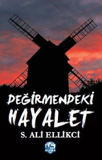 Değirmendeki Hayalet - S. Ali Ellikci - Alaska Yayınları