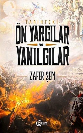 Tarihteki Önyargılar ve Yanılgılar - Zafer Şen - Tılsım Yayınevi