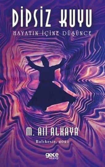 Dipsiz Kuyu - Hayatın İçine Düşünce - Mehmet Akif Alkaya - Gece Kitaplığı