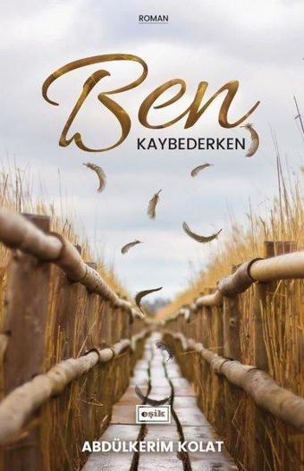 Ben Kaybederken - Abdülkerim Kolat - Eşik Yayınları