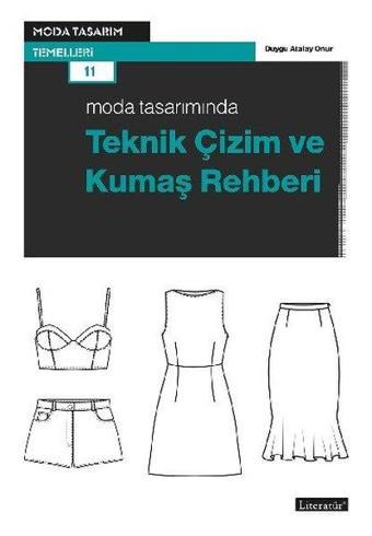 Moda Tasarımında Teknik Çizim ve Kumaş Rehberi - Duygu Atalay Onur - Literatür Yayıncılık