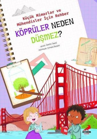 Köprüler Neden Düşmez? - Küçük Mimarlar ve Mühendisler için Rehber - Jennifer Shand - Erdem Çocuk