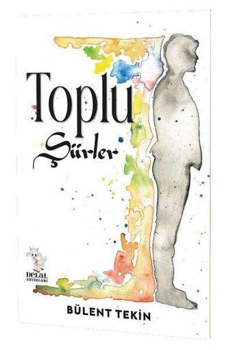 Toplu Şiirler - Bülent Tekin - Delal Yayınları