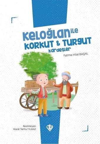 Keloğlan ile Korkut ve Turgut Kardeşler - Keloğlan Masalları Serisi - Fatma Hilal Başal - Türkiye Diyanet Vakfı Yayınları