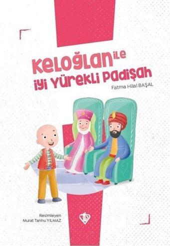 Keloğlan ile  İyi Yürekli Padişah - Keloğlan Masalları Serisi - Fatma Hilal Başal - Türkiye Diyanet Vakfı Yayınları