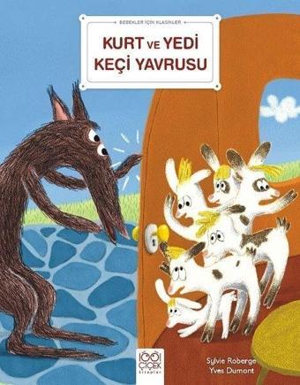 Kurt ve Yedi Keçi Yavrusu - Bebekler İçin Klasikler - Sylvie Roberge - 1001 Çiçek