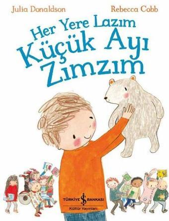 Her Yere Lazım Küçük Ayı Zımzım - Julia Donaldson - İş Bankası Kültür Yayınları