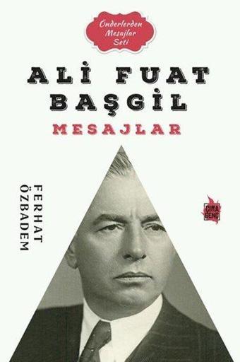 Ali Fuat Başgil Mesajlar - Önderlerden Mesajlar Seti - Ferhat Özbadem - Çıra Genç