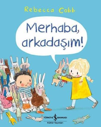 Merhaba Arkadaşım! - Rebecca Cobb - İş Bankası Kültür Yayınları