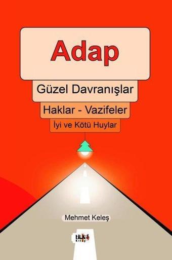 Adap: Güzel Davranışlar - Haklar - Vazifeler - İyi ve Kötü Huylar - Mehmet Keleş - Tilki Kitap