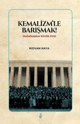 Kemalizmle Barışmak! - Muhafazakar Kimlik Krizi - Rıdvan Kaya - Ekin Yayınları