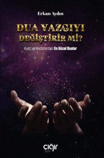 Dua Yazgıyı Değiştirir mi? Ayet ve Hadislerden En Güzel Dualar - Erkan Aydın - Çığır Yayınları