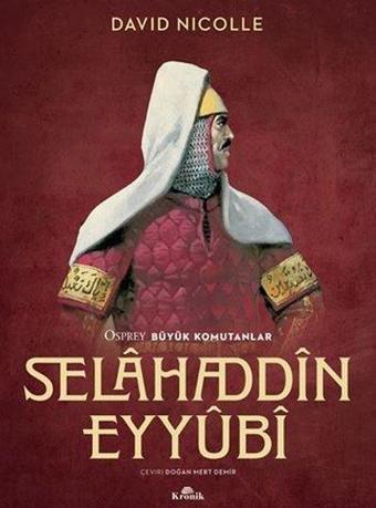 Selahaddin Eyyubi - Osprey Büyük Komutanlar - David Nicolle - Kronik Kitap