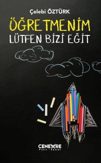 Öğretmenim Lütfen Bizi Eğit - Çelebi Öztürk - Cenevre Fikir Sanat