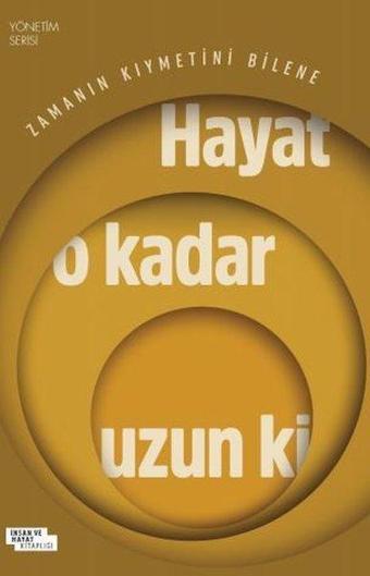 Zamanın Kıymetini Bilene Hayat O Kadar Uzun ki - Yönetim Serisi - İdris Eren - İnsan ve Hayat Kitaplığı