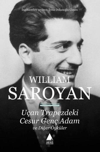 Uçan Trapezdeki Cesur Genç Adam ve Diğer Öyküler - William Saroyan - Aras Yayıncılık