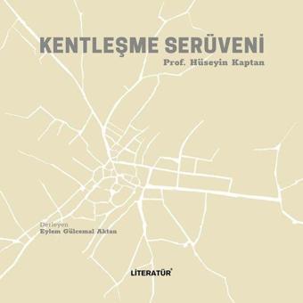 Kentleşme Serüveni - Hüseyin Kaptan - Literatür Yayıncılık