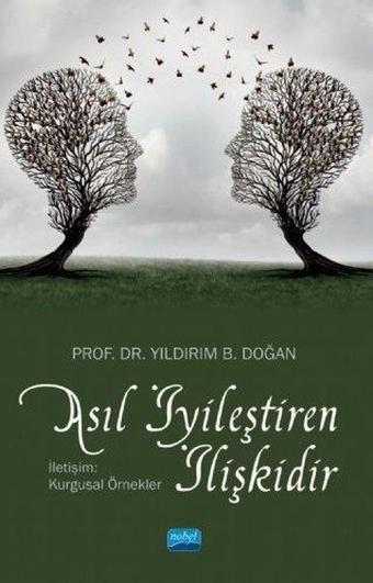 Asıl İyileştiren İlişkidir - İletişim: Kurgusal Örnekler - Yıldırım B. Doğan - Nobel Akademik Yayıncılık