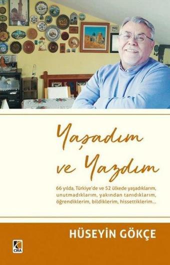 Yaşadım ve Yazdım - Hüseyin Gökçe - Çıra Yayınları